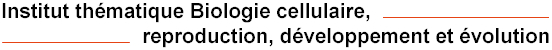 Institut thématique Biologie cellulaire, reproduction, développement et évolution